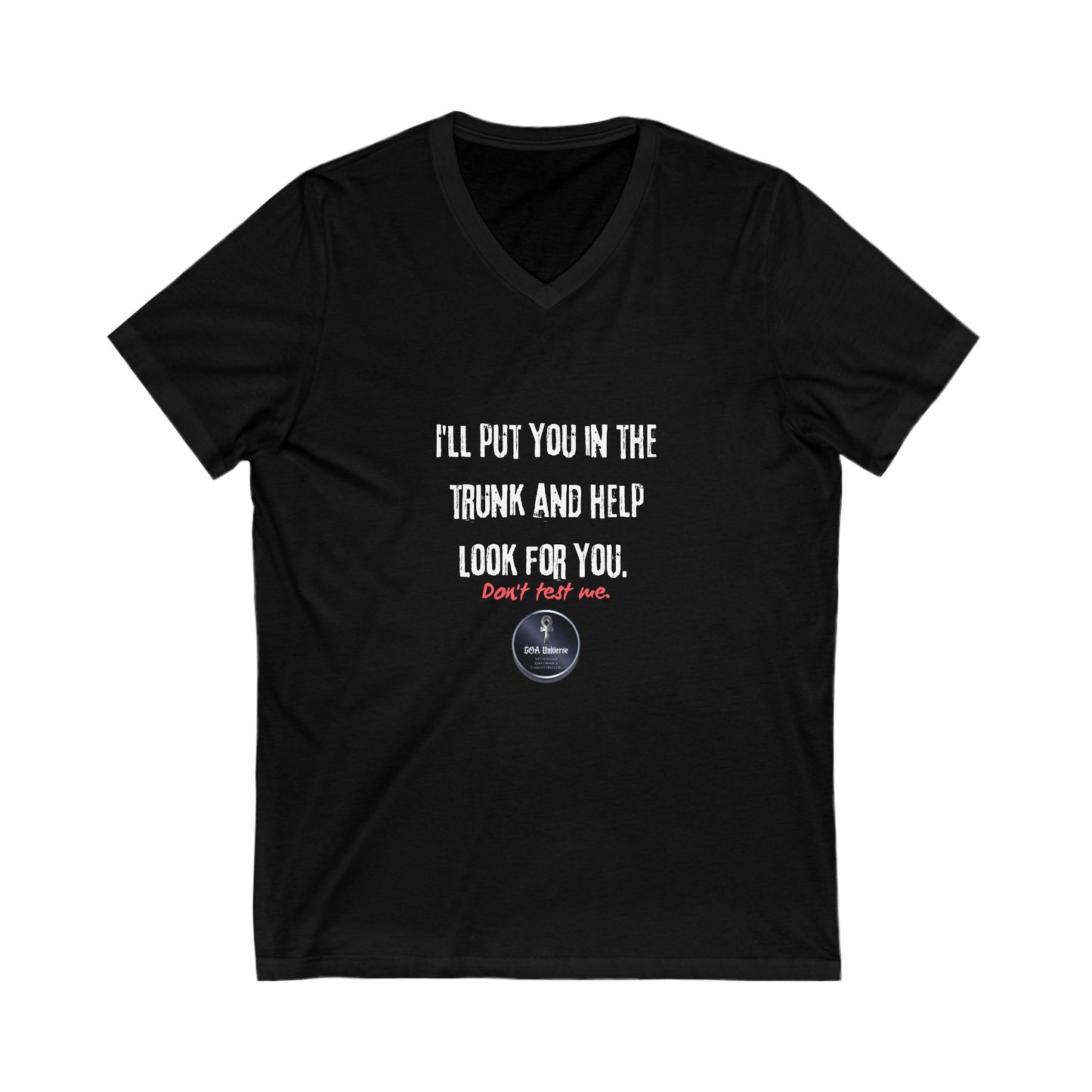 Funny V-Neck Tee: 'I'll Put You in the Trunk and Help Look for You'