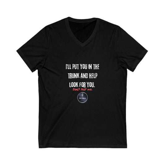 Funny V-Neck Tee: 'I'll Put You in the Trunk and Help Look for You'