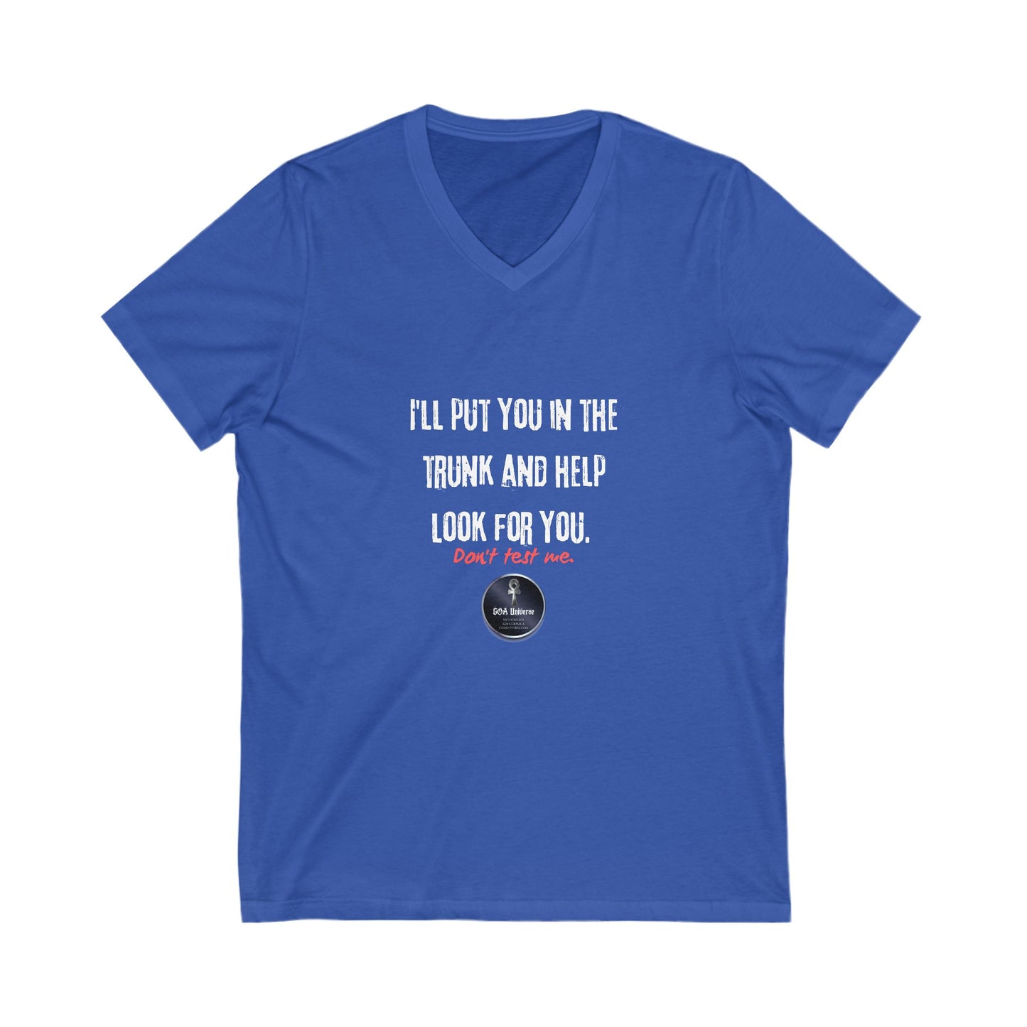 Funny V-Neck Tee: 'I'll Put You in the Trunk and Help Look for You'