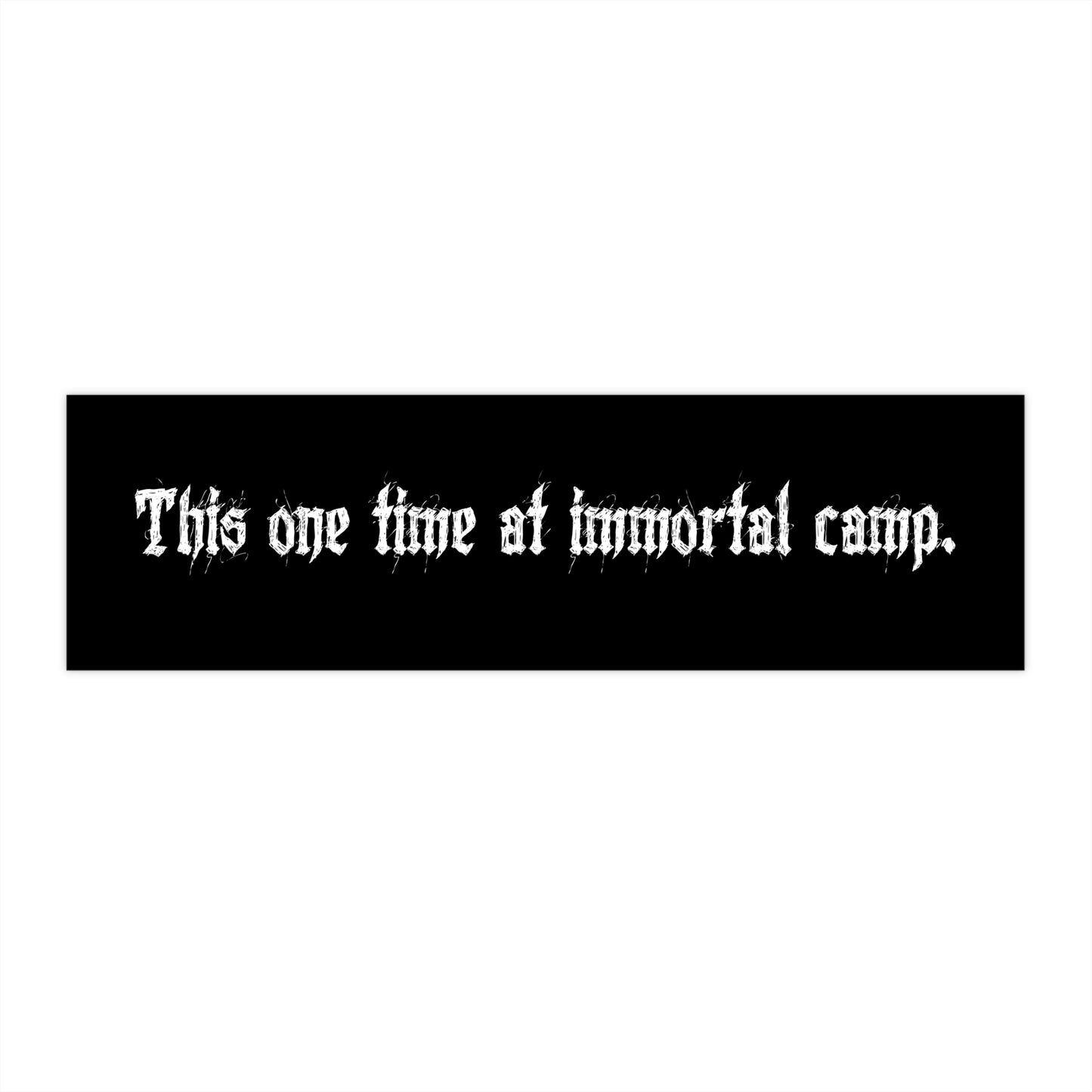 This One Time At Immortal Camp Branded COa Universe Merch Bumper Sticker