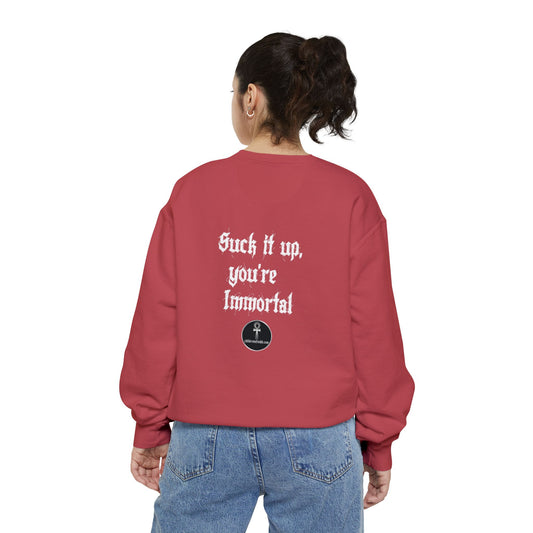 Unisex Garment-Dyed Suck It Up You're Immortal Sweatshirt with COA Universe quote on front